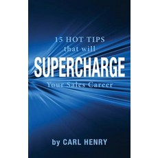 15 Hot Tips That Will Supercharge Your Sales Career Paperback, Henry Associates Press