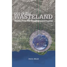 Out of the Wasteland: Stories from the Environmental Frontier Paperback, Community Environmental Council