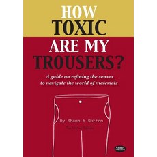 How Toxic Are My Trousers? and a Guide on Refining the Senses to Navigate the World of Materials Paperback, Herbpublishing