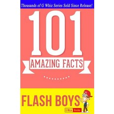 Flash Boys - 101 Amazing Facts: #1 Fun Facts & Trivia Tidbits Paperback, Createspace Independent Publishing Platform