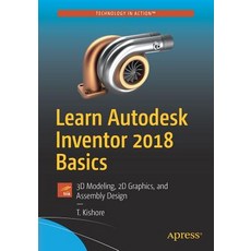 Learn Autodesk Inventor 2018 Basics: 3D Modeling 2D Graphics and Assembly Design Paperback, Apress