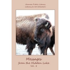 Messages from the Hidden Lake Vol. 8: Literary & Art Collection of the Alamosa Public Library Paperback, Createspace Independent Publishing Platform