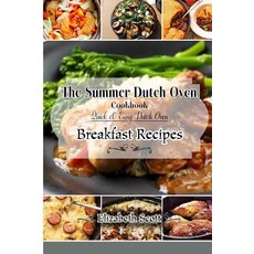 The Summer Dutchoven Cookbook: Amazing Dutch Oven Breakfast Recipes to Save You Time & Money Paperback, Createspace Independent Publishing Platform