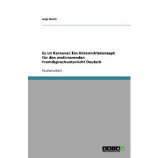 Es Ist Karneval: Ein Unterrichtskonzept Fur Den Motivierenden Fremdsprachunterricht Deutsch Paperback, Grin Publishing