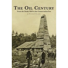 The Oil Century: From the Drake Well to the Conservation Era Paperback, University of Oklahoma Press