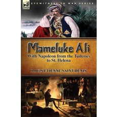 Mameluke Ali-With Napoleon from the Tuileries to St. Helena Paperback, Leonaur Ltd