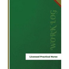 Licensed Practical Nurse Work Log: Work Journal Work Diary Log - 136 Pages 8.5 X 11 Inches Paperback, Createspace Independent Publishing Platform