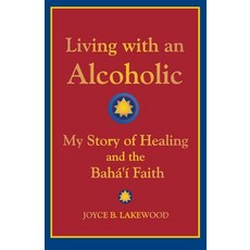 Living with an Alcoholic: My Story of Healing and the Baha'i Faith Paperback, Special Ideas