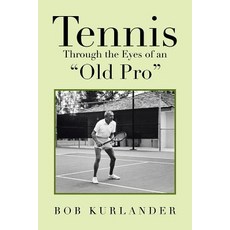 Tennis Through the Eyes of an "Old Pro" Paperback, Xlibris Corporation