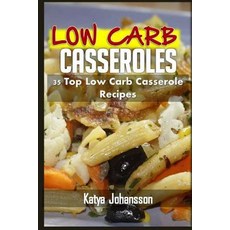 Low Carb Casseroles: 35 Top Low Carb Casserole Recipes Paperback, Createspace Independent Publishing Platform