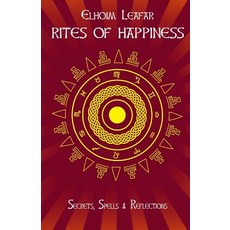 Rites of Happiness: Secrets Spells & Reflections Paperback, Createspace Independent Publishing Platform