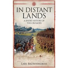 In Distant Lands: A Short History of the Crusades Paperback, Crux Publishing Ltd