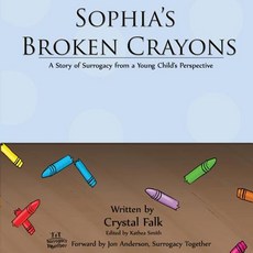 Sophia's Broken Crayons: A Story of Surrogacy from a Young Child's Perspective Paperback, Createspace Independent Publishing Platform