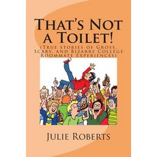 That's Not a Toilet!: (True Stories of Gross Scary and Bizarre College Roommate Experiences) Paperback, Eagles Nest Publishing Company