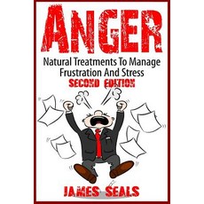 Anger: Natural Treatments to Manage Frustration and Stress Paperback, Createspace Independent Publishing Platform