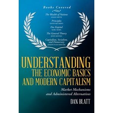 Understanding the Economic Basics and Modern Capitalism: Market Mechanisms and Administered Alternatives Paperback, iUniverse