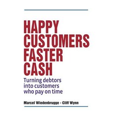 Happy Customers Faster Cash: Turning Debtors Into Customers Who Pay on Time Paperback, Createspace Independent Publishing Platform