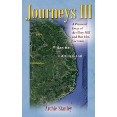 Journeys III: A Pictorial Essay of Artillery Hill and Ben Het Vietnam Hardcover, Outskirts Press