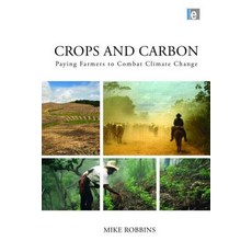 Crops and Carbon: Paying Farmers to Combat Climate Change Hardcover, Earthscan Publications