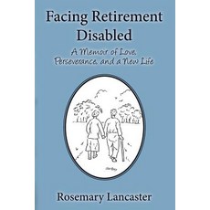 Facing Retirement Disabled: A Memoir of Love Perseverance and a New Life Paperback, Createspace Independent Publishing Platform