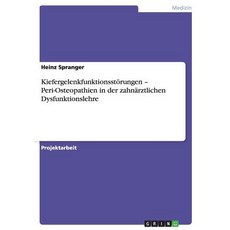 Kiefergelenkfunktionsstorungen - Peri-Osteopathien in Der Zahnarztlichen Dysfunktionslehre Paperback, Grin Publishing