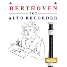 Beethoven for Alto Recorder: 10 Easy Themes for Alto Recorder Beginner Book Paperback, Createspace Independent Publishing Platform