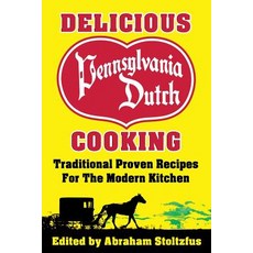 Delicious Pennsylvania Dutch Cooking: 172 Traditional Proven Recipes for the Modern Kitchen Paperback, Nmd Books