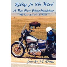 Riding in the Wind: A View from Behind Handlebars Paperback, iUniverse