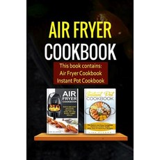 Air Fryer Cookbook: 2 Manuscripts - Air Fryer Cookbook Instant Pot Cookbook Paperback, Createspace Independent Publishing Platform