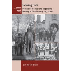 Tailoring Truth: Politicizing the Past and Negotiating Memory in East Germany 1945-1990 Paperback, Berghahn Books