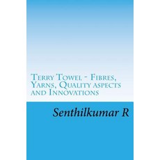 Terry Towel - Fibres Yarns Quality Aspects and Innovations Paperback, Createspace Independent Publishing Platform