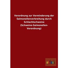 Verordnung Zur Verminderung Der Salmonellenverbreitung Durch Schlachtschweine (Schweine-Salmonellen- Verordnung) Paperback, Outlook Verlag