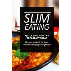 Slim Eating - Quick and Healthy Breakfast Ideas: Skinny Recipes for Fat Loss and a Flat Belly Paperback, Createspace