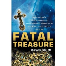 Fatal Treasure: Greed and Death Emeralds and Gold and the Obsessive Search for the Legendary Ghost Galleon Atocha Paperback, Wiley (TP)