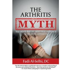 The Arthritis Myth: Your Nonsurgical Drug-Free Approach to Treating Arthritis Paperback, Babypie Publishing