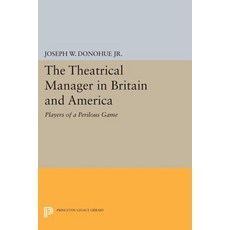 The Theatrical Manager in Britain and America: Player of a Perilous Game Paperback, Princeton University Press