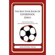 The Best Ever Book of Liverpool Jokes: Lots and Lots of Jokes Specially Repurposed for You-Know-Who Paperback, Createspace