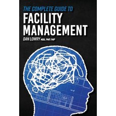 The Complete Guide to Facility Management Paperback, Createspace Independent Publishing Platform