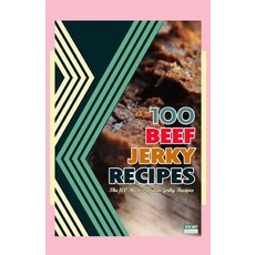 100 Beef Jerky Recipes: The 100 Most Jerky Recipes Paperback, Createspace Independent Publishing Platform
