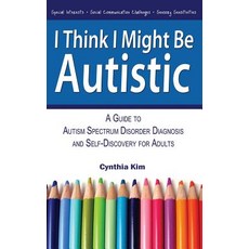 I Think I Might Be Autistic: A Guide to Autism Spectrum Disorder Diagnosis and Self-Discovery for Adults Paperback, Narrow Gauge Press