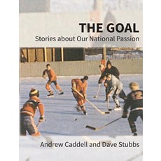 The Goal: Stories about Our National Passion Regular Edition Revised and Expanded Paperback, Rock's Mills Press