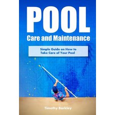 Pool Care and Maintenance: Simple Guide on How to Take Care of Your Pool Paperback, Createspace Independent Publishing Platform