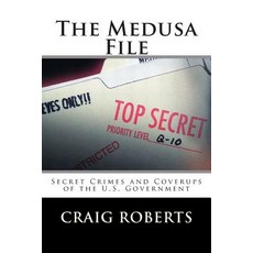 The Medusa File: Secret Crimes and Coverups of the U.S. Government Paperback, Createspace Independent Publishing Platform