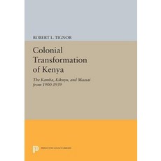 Colonial Transformation of Kenya: The Kamba Kikuyu and Maasai from 1900-1939 Paperback, Princeton University Press