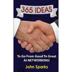 365 Ideas to Go from Good to Great at Networking! Paperback, Createspace Independent Publishing Platform