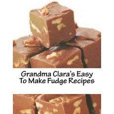 Grandma Clara's Easy to Make Fudge Recipes Paperback, Createspace Independent Publishing Platform