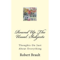 Round Up the Usual Subjects: Thoughts on Just about Everything Paperback, Createspace Independent Publishing Platform