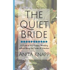 The Quiet Bride: A Guide to Your Dream Wedding Without Being the Center of Attention Paperback, Createspace