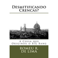 Desmitificando Crencas?: A Coisa Que Originou O Big Bang Paperback, Createspace Independent Publishing Platform