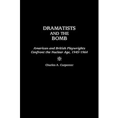 Dramatists and the Bomb: American and British Playwrights Confront the Nuclear Age 1945-1964 Hardcover, Greenwood Press